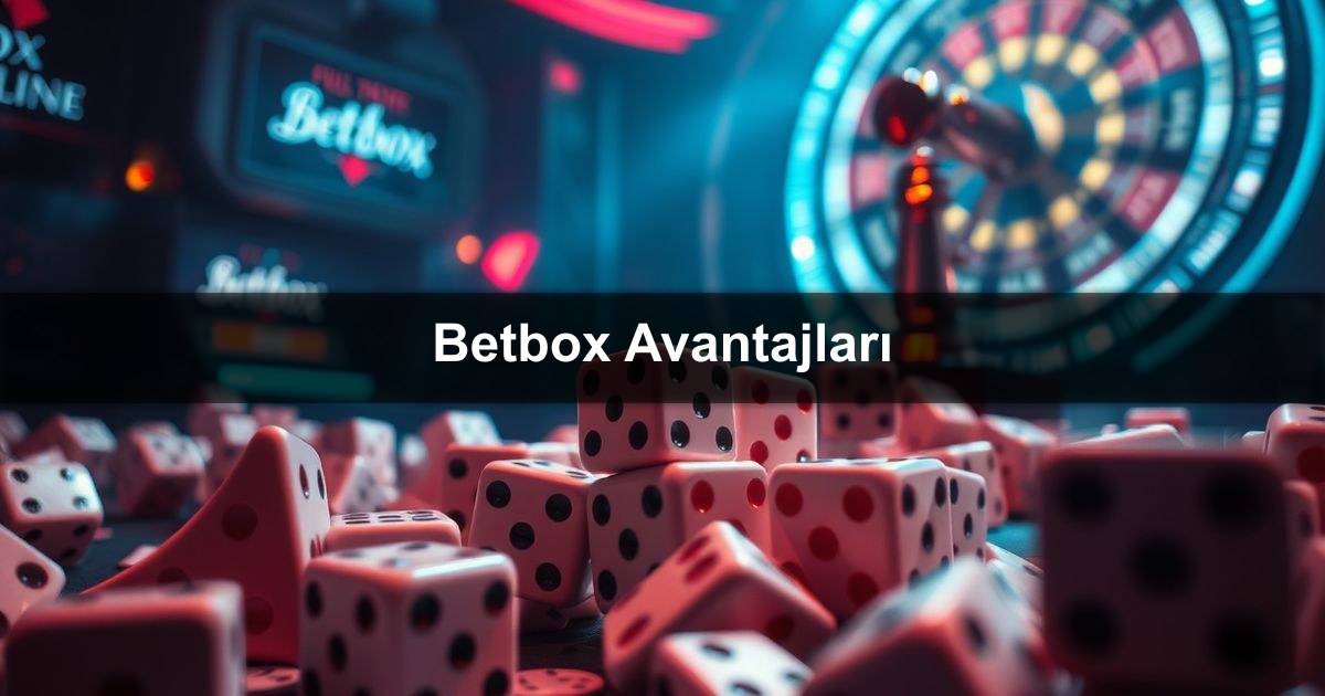 Betbox Avantajları