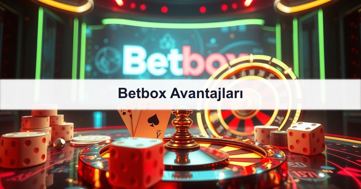 Betbox Avantajları